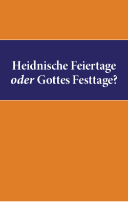 Heidnische Feiertage oder Gottes Festtage?