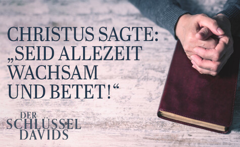 Christus sagte: „Seid allezeit wachsam und betet!“