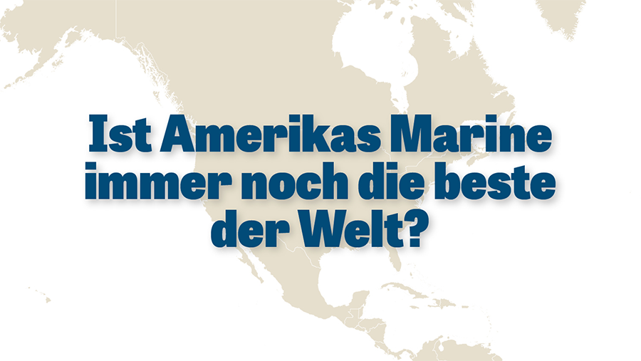 Ist Amerikas Marine immer noch die beste der Welt?