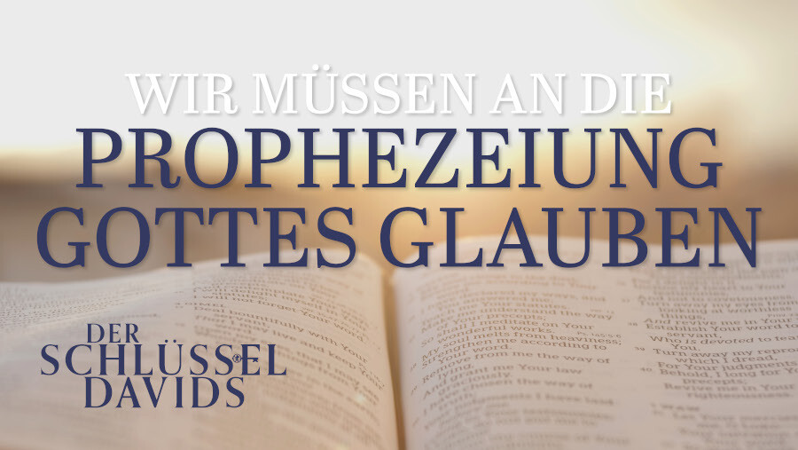 Wir müssen an die Prophezeiung Gottes glauben