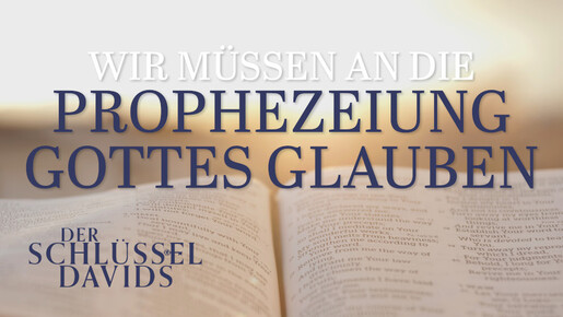 Wir müssen an die Prophezeiung Gottes glauben