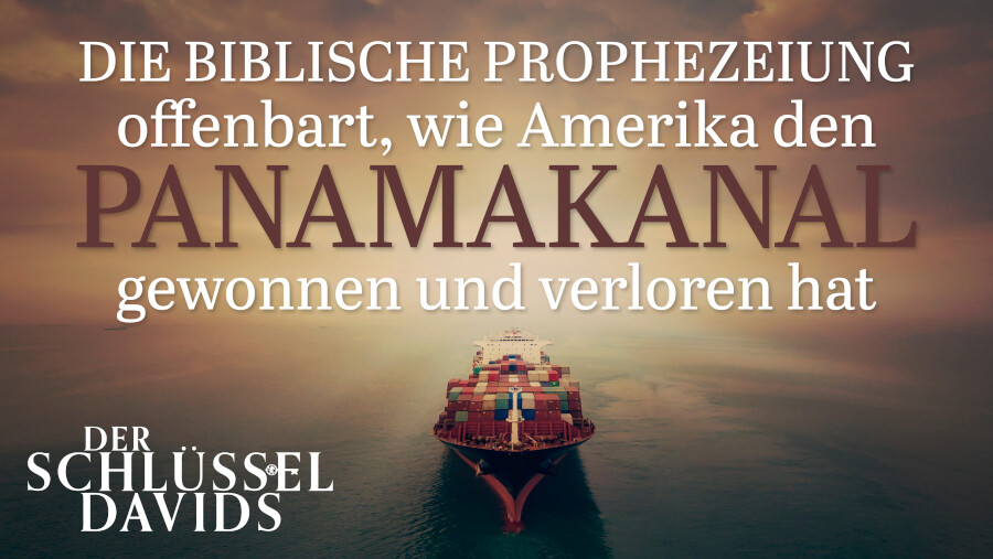 Die biblische Prophezeiung enthüllt, wie Amerika den Panamakanal gewonnen und verloren hat