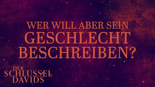 Wer will aber sein Geschlecht beschreiben?